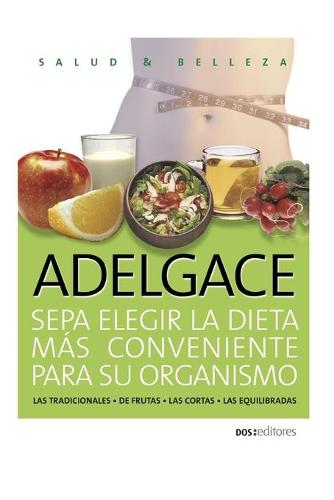 ADELGACE sepa elegir la dieta más conveniente para su organismo