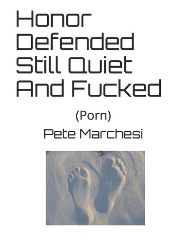 Honor Defended Still Quiet And Fucked