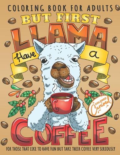 But First Llama Have a Coffee Coloring Book for Adults