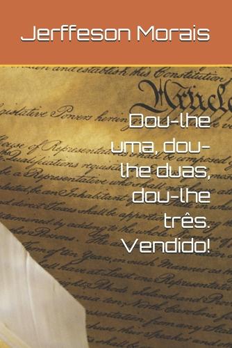 Dou-lhe uma, dou-lhe duas, dou-lhe três. Vendido!