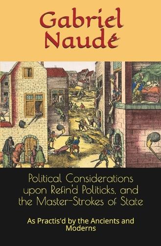 Political Considerations upon Refin'd Politicks, and the Master-Strokes of State