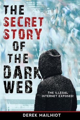 The Secret Story of the Dark Web