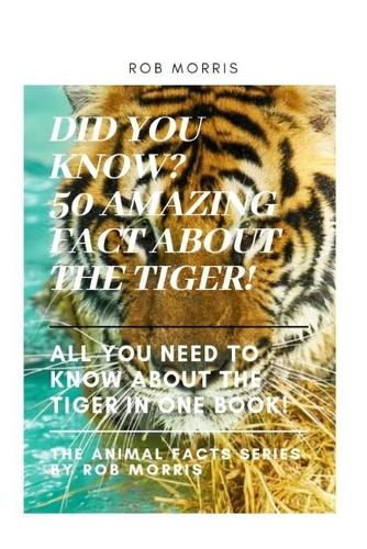 Did You Know? 50 Amazing Fact about the Tiger!