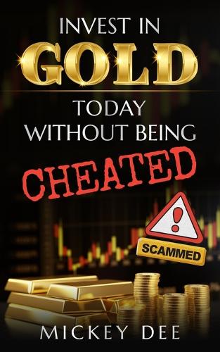 Invest in Gold Today Without Being Cheated