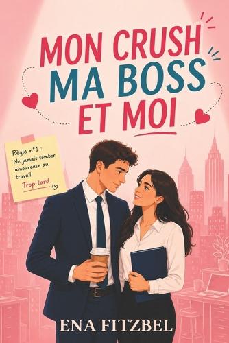 Mon crush, ma boss et moi
