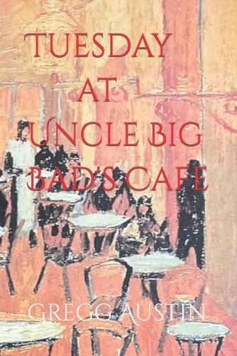 Tuesday at Uncle Big Bad's Cafe
