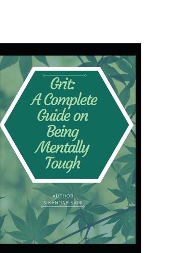 Grit A Complete Guide on Being Mentally Tough