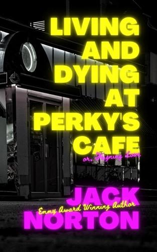 Living And Dying At Perky's Cafe, or