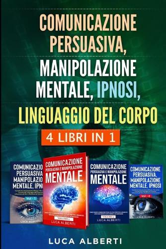Comunicazione Persuasiva, Manipolazione Mentale, Ipnosi, Linguaggio del Corpo