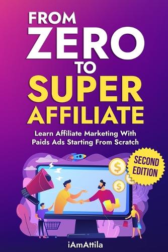 From Zero to Super Affiliate