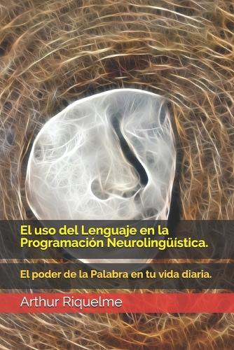 El uso del Lenguaje en la Programación Neurolingüística.