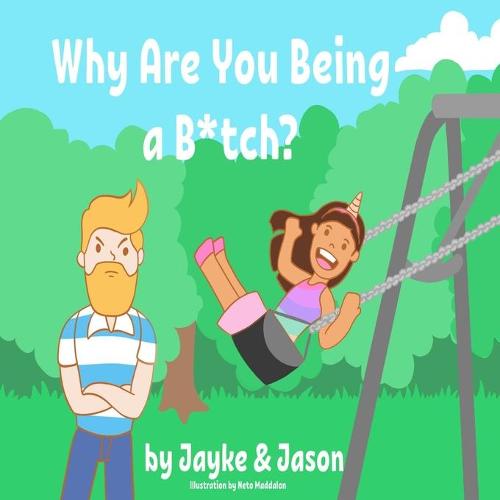 Why Are You Being a B*tch?
