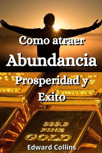 Como atraer la Abundancia, Prosperidad y Exito
