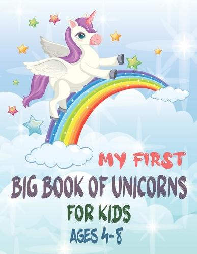 My First Big Book of Unicorns For Kids Ages 4-8.