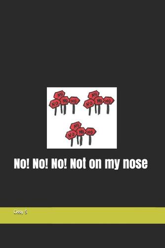 No! No! No! Not on my nose