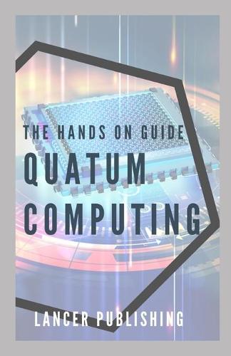 The Hands On Guide Quatum Computing