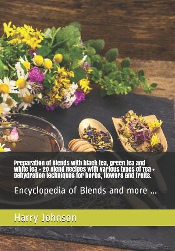 Preparation of Blends with black tea, green tea and white tea + 20 Blend Recipes with various types of Tea + Dehydration techniques for herbs, flowers and fruits.