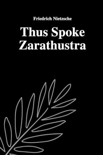 Thus Spoke Zarathustra by Friedrich Nietzsche