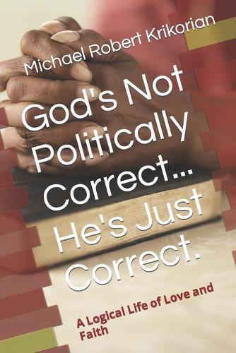 God's Not Politically Correct... He's Just Correct.