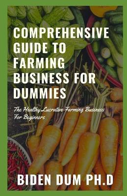 Comprehensive Guide to Farming Business for Dummies