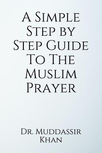 A Simple Step by Step Guide To The Muslim Prayer