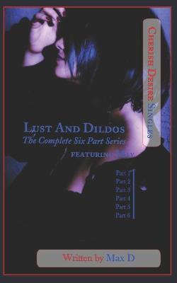 Lust And Dildos (The Complete Six Part Series) featuring May
