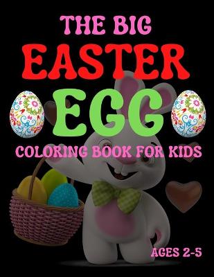 The Big Easter Egg Coloring Book For Kids Ages 2-5