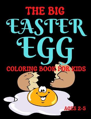 The Big Easter Egg Coloring Book For Kids Ages 2-5