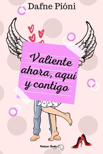 Valiente ahora, aqui y contigo