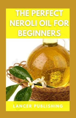 The Perfect Neroli Oil For Beginners