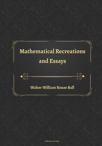 Mathematical Recreations and Essays