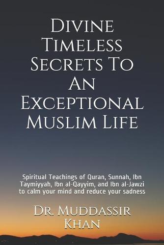 Divine Timeless Secrets To An Exceptional Muslim Life