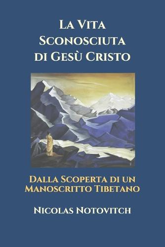 La Vita Sconosciuta di Gesu Cristo