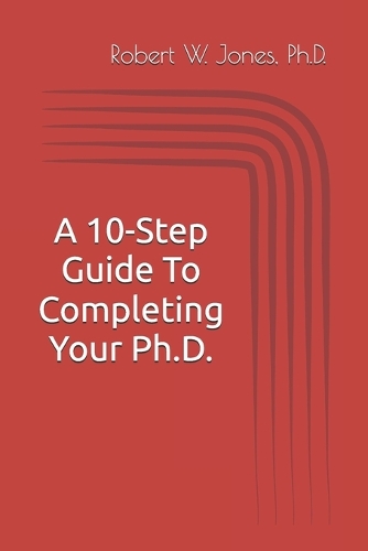 A 10-Step Guide To Completing Your Ph.D.