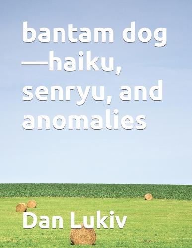 bantam dog-haiku, senryu, and anomalies