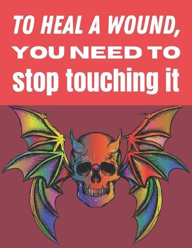 To heal a wound you need to stop touching it