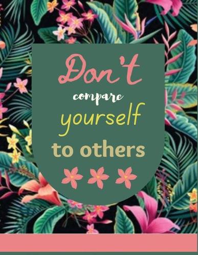 Don't compare yourself to others.