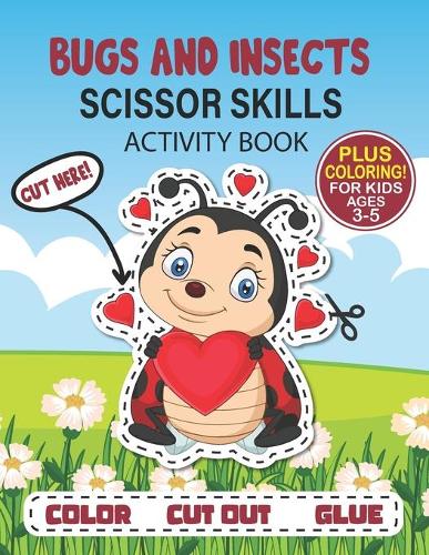 Bugs And Insects Scissor Skills Activity Book For Kids Ages 3-5
