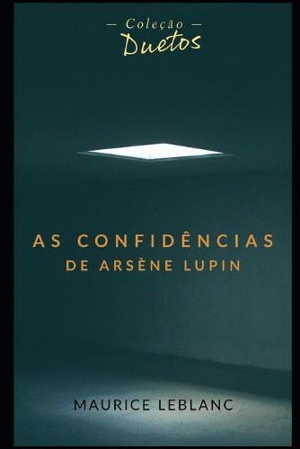As Confidência de Arsène Lupin (Coleção Duetos)