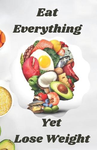 Eat Everything Yet Lose Weight