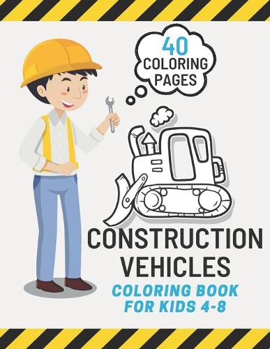 Construction Vehicles Coloring book for kids 4-8