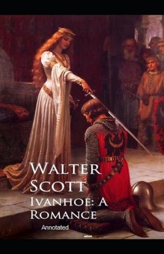 Ivanhoe, A Romance Annotated