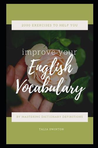 2000 Exercises to Help You Improve your English Vocabulary by Mastering Dictionary Definitions