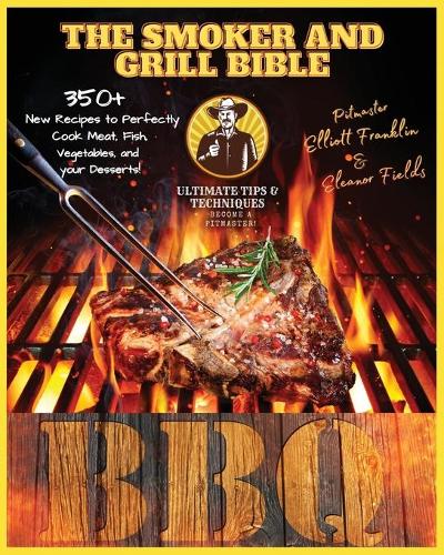 The Smoker and Grill Bible