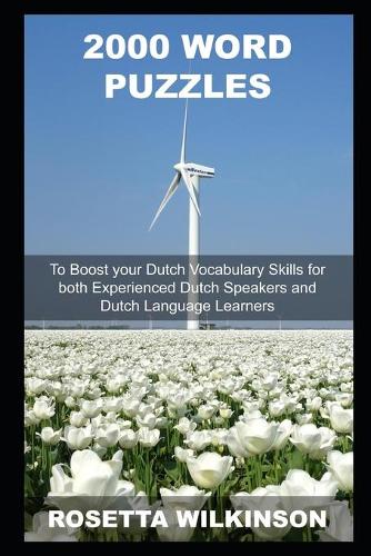 2000 Word Puzzles to Boost your Dutch Vocabulary Skills for both Experienced Dutch Speakers and Dutch Language Learners
