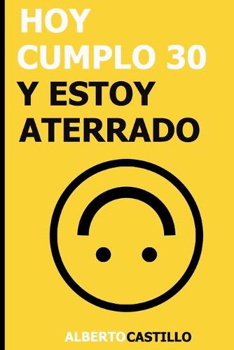 Hoy Cumplo 30 y Estoy Aterrado