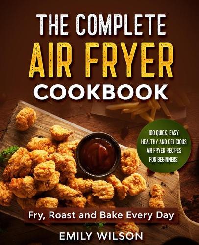 The Complete Air Fryer Cookbook