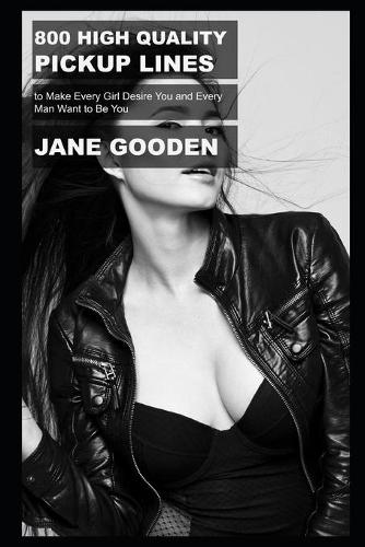 800 High Quality Pickup Lines to Make Every Girl Desire You and Every Man Want to Be You