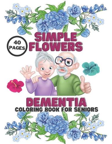Dementia Simple Flowers Coloring Book For Seniors