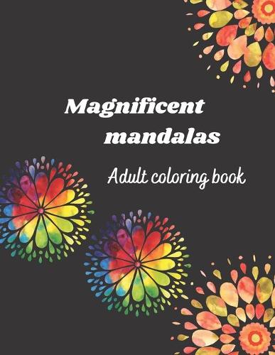 Magnificent mandalas adult coloring book